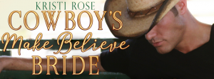Cover Reveal – The Cowboy’s Make Believe Bride by Kristi Rose