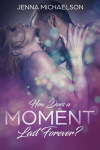 Now Available: How Does a Moment Last Forever? by Jenna Michaelson